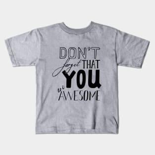 Don't Forget That YOU are AWESOME Kids T-Shirt